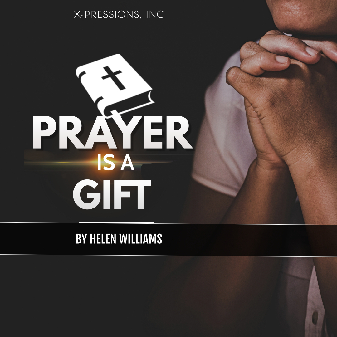 PRAYER – What a Gift! By Minister Helen Williams 